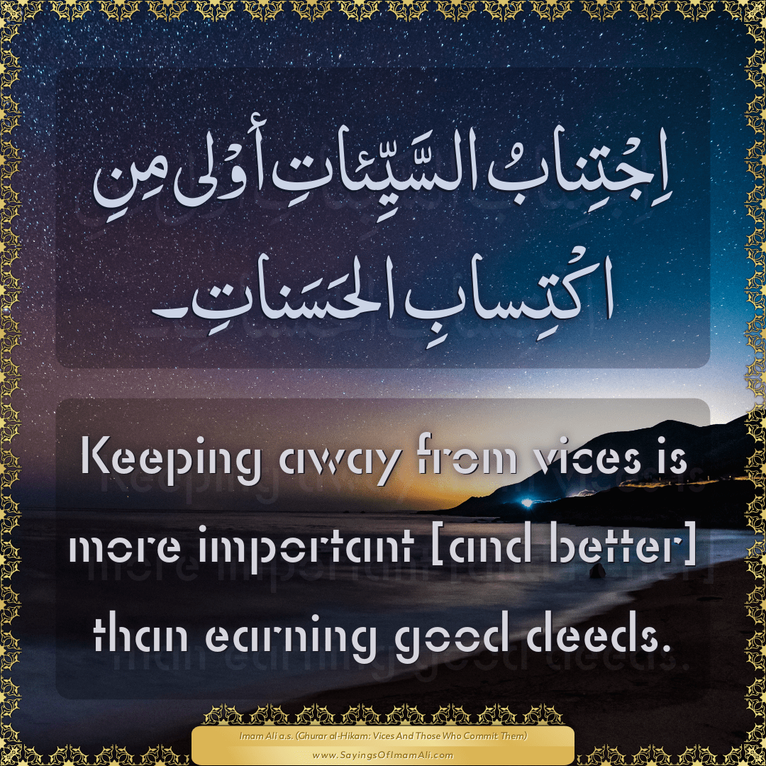 Keeping away from vices is more important [and better] than earning good...